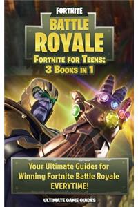 Fortnite for Teens: The Complete 3-Book Bundle - Your Ultimate Guides for Winning Fortnite Battle Royale Everytime!