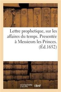 Lettre Prophetique, Sur Les Affaires Du Temps. Presentée À Messieurs Les Princes.