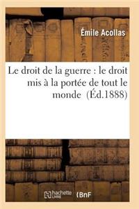 Droit de la Guerre: Le Droit MIS À La Portée de Tout Le Monde