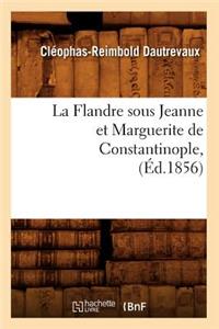 La Flandre Sous Jeanne Et Marguerite de Constantinople, (Éd.1856)