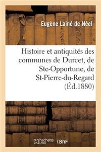 Histoire Et Antiquités Des Communes de Durcet, de Ste-Opportune, de St-Pierre-Du-Regard: Et de Ste-Honorine-La-Chardonne