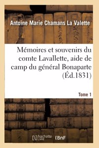 Mémoires Et Souvenirs Du Comte Lavallette, Aide de Camp Du Général Bonaparte, Conseiller Tome 1