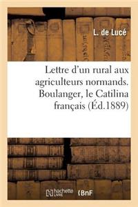 Lettre d'Un Rural Aux Agriculteurs Normands. Boulanger, Le Catilina Français
