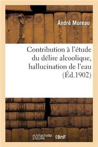 Contribution À l'Étude Du Délire Alcoolique, Hallucination de l'Eau