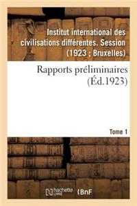 Rapports Préliminaires. Tome 1