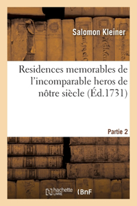 Residences memorables de l'incomparable heros de nôtre siècle. Partie 2