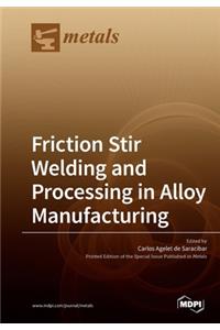 Friction Stir Welding and Processing in Alloy Manufacturing