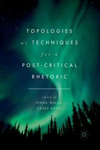 Topologies as Techniques for a Post-Critical Rhetoric