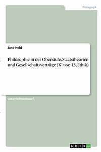 Philosophie in der Oberstufe. Staatstheorien und Gesellschaftsverträge (Klasse 13, Ethik)