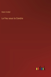 Le Feu sous la Cendre