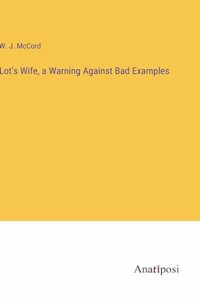 Lot's Wife, a Warning Against Bad Examples