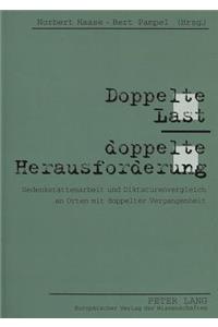 Doppelte Last - doppelte Herausforderung: Gedenkstaettenarbeit Und Diktaturenvergleich an Orten Mit Doppelter Vergangenheit