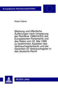 Werbung Und Oeffentliche Aeußerungen Nach Umsetzung Der Richtlinie 1999/44/Eg Des Europaeischen Parlaments Und Des Rates Vom 25. Mai 1999 Zu Bestimmten Aspekten Des Verbrauchsgueterkaufs Und Der Garantien Fuer Verbrauchsgueter in Das Deutsche Recht