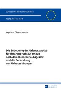 Bedeutung des Urlaubszwecks fuer den Anspruch auf Urlaub nach dem Bundesurlaubsgesetz und die Behandlung von Urlaubsstoerungen