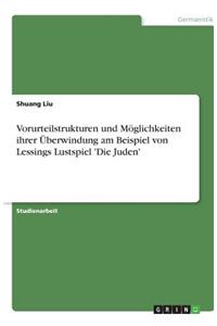 Vorurteilstrukturen und Möglichkeiten ihrer Überwindung am Beispiel von Lessings Lustspiel 'Die Juden'