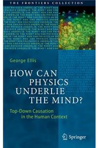 How Can Physics Underlie the Mind?