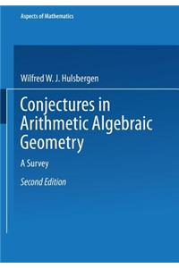 Conjectures in Arithmetic Algebraic Geometry