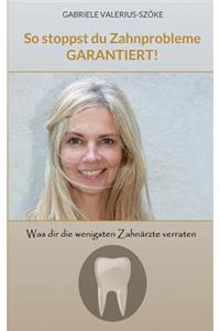 So Stoppst Du Zahnprobleme, Garantiert