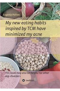 My new eating habits inspired by Traditional Chinese Medicine have minimized my acne