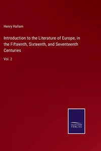 Introduction to the Literature of Europe, in the Fifteenth, Sixteenth, and Seventeenth Centuries