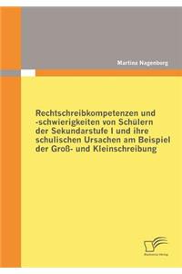 Rechtschreibkompetenzen und -schwierigkeiten von Schülern der Sekundarstufe I und ihre schulischen Ursachen am Beispiel der Groß- und Kleinschreibung