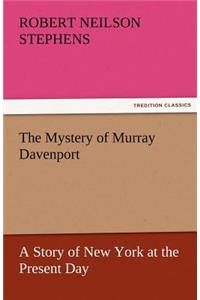 Mystery of Murray Davenport a Story of New York at the Present Day