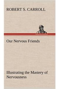 Our Nervous Friends - Illustrating the Mastery of Nervousness