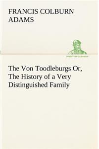 Von Toodleburgs Or, The History of a Very Distinguished Family