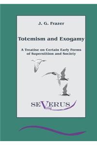 Totemism and Exogamy - A Treatise on Certain Early Forms of Superstition and Society