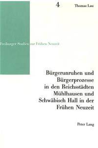 Buergerunruhen Und Buergerprozesse in Den Reichsstaedten Muehlhausen Und Schwaebisch Hall in Der Fruehen Neuzeit