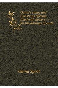 Ouina's Canoe and Christmas Offering Filled with Flowers for the Darlings of Earth