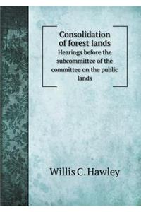 Consolidation of Forest Lands Hearings Before the Subcommittee of the Committee on the Public Lands