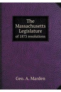 The Massachusetts Legislature of 1873 Resolutions