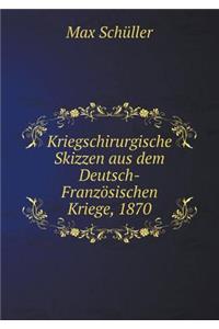 Kriegschirurgische Skizzen aus dem Deutsch-Französischen Kriege, 1870
