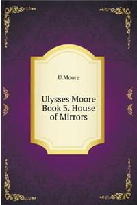 Ulysses Moore. Book 3. House of Mirrors