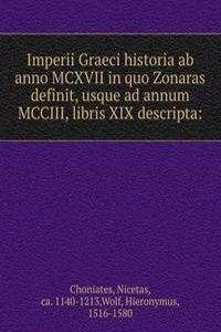 Imperii Graeci historia ab anno MCXVII in quo Zonaras definit, usque ad annum MCCIII, libris XIX descripta