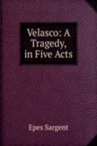 Velasco: A Tragedy, in Five Acts