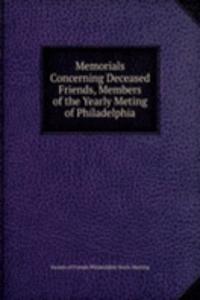 Memorials Concerning Deceased Friends, Members of the Yearly Meting of Philadelphia