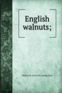English walnuts;