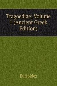 Tragoediae; Volume 1 (Ancient Greek Edition)
