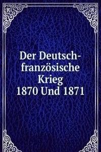 Der Deutsch-franzosische Krieg 1870 Und 1871