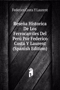 Resena Historica De Los Ferrocarriles Del Peru Por Federico Costa Y Laurent (Spanish Edition)