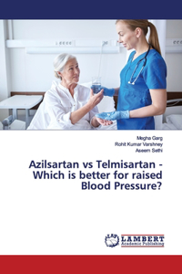 Azilsartan vs Telmisartan - Which is better for raised Blood Pressure?