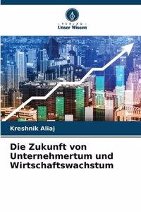 Die Zukunft von Unternehmertum und Wirtschaftswachstum