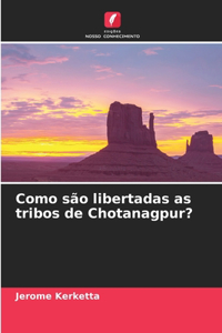 Como são libertadas as tribos de Chotanagpur?