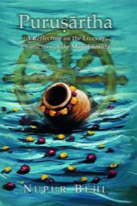 Purushartha: A Reflection on the Lives of Characters of the Mahabharata