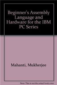 Beginner's Assembly Langauge and Hardware for the IBM PC Series