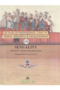 India 50 Years of Independence : 1947-97 (Vol. 19): Status Growth and Development - Sexuality (Meaning, Myth and Practice)