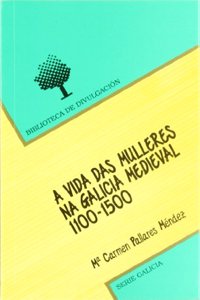 A vida das mulleres na Galicia medieval : 1100-1500