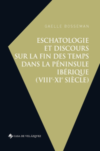 Eschatologie et discours sur la fin des temps dans la péninsule Ibérique (VIIIe-XIe siècle)